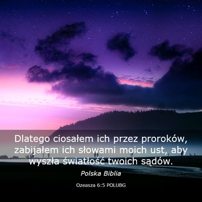 Picture 03 - Ozeasza 6:5 POLUBG - Dlatego ciosałem ich przez proroków, zabijałem - Bible Verse Picture