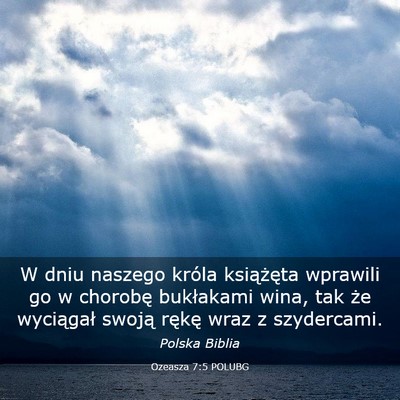 Picture 03 - Ozeasza 7:5 POLUBG - W dniu naszego króla książęta wprawili go w - Bible Verse Picture