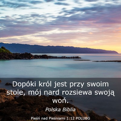 Picture 03 - Pieśń nad Pieśniami 1:12 POLUBG - Dopóki król jest przy swoim stole, mój nard - Bible Verse Picture
