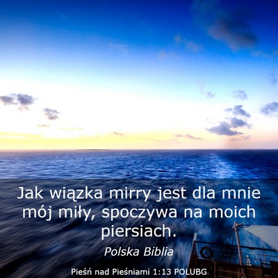 Picture 03 - Pieśń nad Pieśniami 1:13 POLUBG - Jak wiązka mirry jest dla mnie mój miły, - Bible Verse Picture