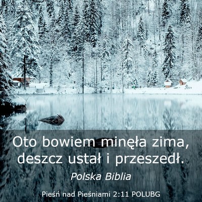Picture 03 - Pieśń nad Pieśniami 2:11 POLUBG - Oto bowiem minęła zima, deszcz ustał i - Bible Verse Picture