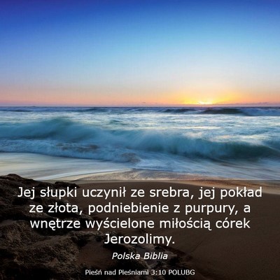 Picture 03 - Pieśń nad Pieśniami 3:10 POLUBG - Jej słupki uczynił ze srebra, jej pokład ze - Bible Verse Picture