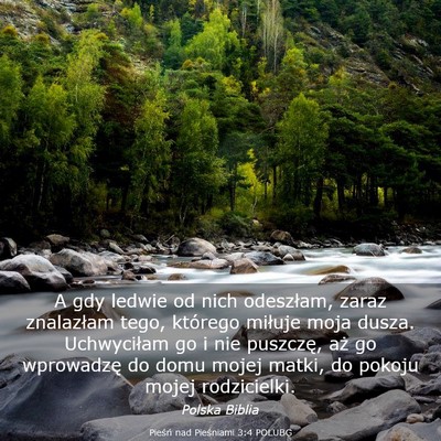 Picture 03 - Pieśń nad Pieśniami 3:4 POLUBG - A gdy ledwie od nich odeszłam, zaraz znalazłam - Bible Verse Picture