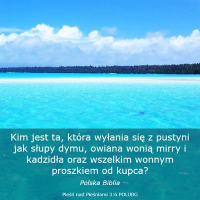 Picture 03 - Pieśń nad Pieśniami 3:6 POLUBG - Kim jest ta, która wyłania się z pustyni jak - Bible Verse Picture