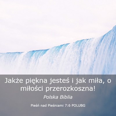Picture 03 - Pieśń nad Pieśniami 7:6 POLUBG - Jakże piękna jesteś i jak miła, o miłości - Bible Verse Picture