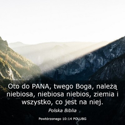 Picture 03 - Powtórzonego 10:14 POLUBG - Oto do PANA, twego Boga, należą niebiosa, - Bible Verse Picture