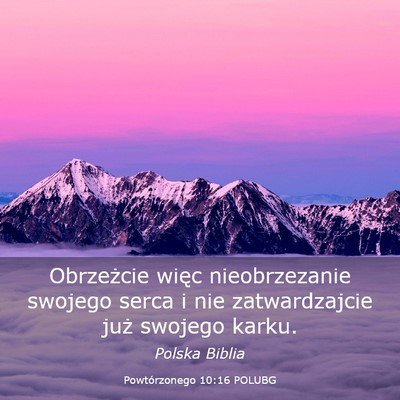 Picture 03 - Powtórzonego 10:16 POLUBG - Obrzeżcie więc nieobrzezanie swojego serca i - Bible Verse Picture