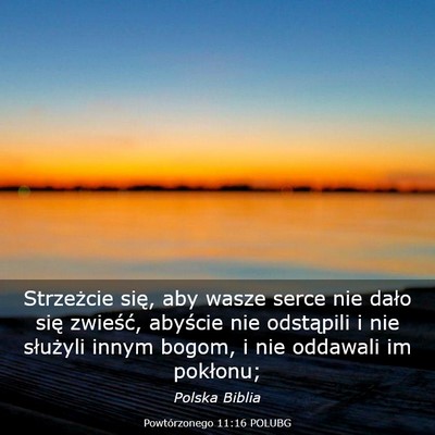 Picture 03 - Powtórzonego 11:16 POLUBG - Strzeżcie się, aby wasze serce nie dało się - Bible Verse Picture