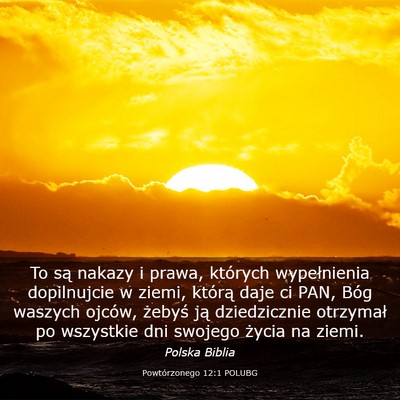 Picture 03 - Powtórzonego 12:1 POLUBG - To są nakazy i prawa, których wypełnienia - Bible Verse Picture