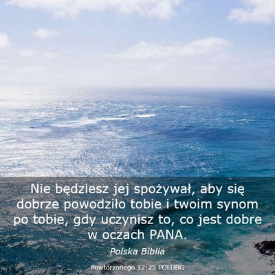 Picture 03 - Powtórzonego 12:25 POLUBG - Nie będziesz jej spożywał, aby się dobrze - Bible Verse Picture