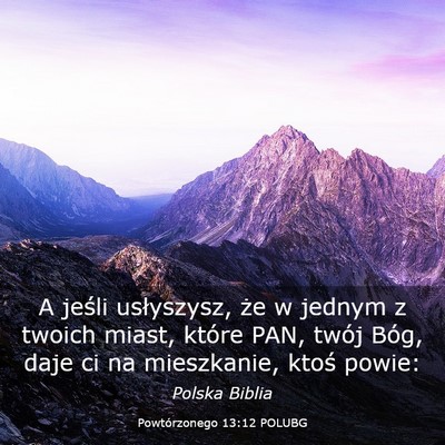 Picture 03 - Powtórzonego 13:12 POLUBG - A jeśli usłyszysz, że w jednym z twoich miast, - Bible Verse Picture