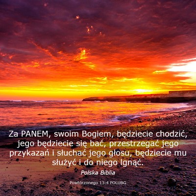 Picture 03 - Powtórzonego 13:4 POLUBG - Za PANEM, swoim Bogiem, będziecie chodzić, jego - Bible Verse Picture