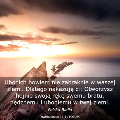 Picture 03 - Powtórzonego 15:11 POLUBG - Ubogich bowiem nie zabraknie w waszej ziemi. - Bible Verse Picture