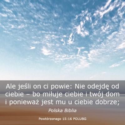 Picture 03 - Powtórzonego 15:16 POLUBG - Ale jeśli on ci powie: Nie odejdę od ciebie – - Bible Verse Picture