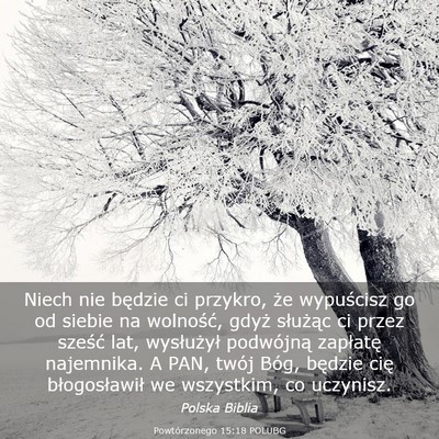 Picture 03 - Powtórzonego 15:18 POLUBG - Niech nie będzie ci przykro, że wypuścisz go - Bible Verse Picture