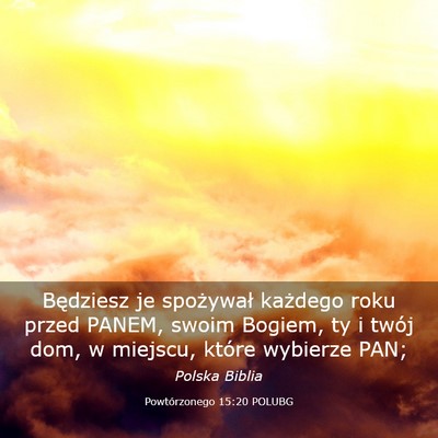 Picture 03 - Powtórzonego 15:20 POLUBG - Będziesz je spożywał każdego roku przed - Bible Verse Picture