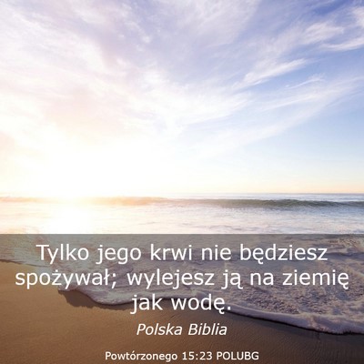 Picture 03 - Powtórzonego 15:23 POLUBG - Tylko jego krwi nie będziesz spożywał; - Bible Verse Picture