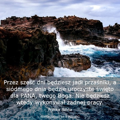 Picture 03 - Powtórzonego 16:8 POLUBG - Przez sześć dni będziesz jadł przaśniki, a - Bible Verse Picture