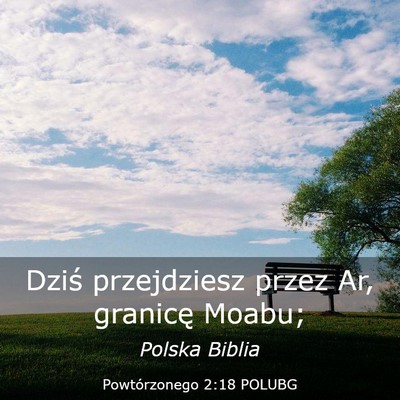 Picture 03 - Powtórzonego 2:18 POLUBG - Dziś przejdziesz przez Ar, granicę - Bible Verse Picture