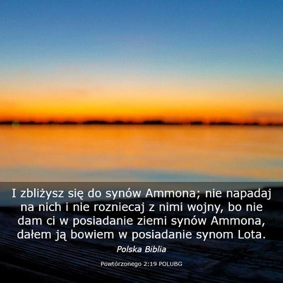 Picture 03 - Powtórzonego 2:19 POLUBG - I zbliżysz się do synów Ammona; nie napadaj na - Bible Verse Picture