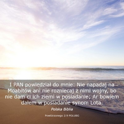 Picture 03 - Powtórzonego 2:9 POLUBG - I PAN powiedział do mnie: Nie napadaj na - Bible Verse Picture