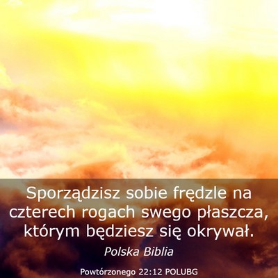Picture 03 - Powtórzonego 22:12 POLUBG - Sporządzisz sobie frędzle na czterech rogach - Bible Verse Picture