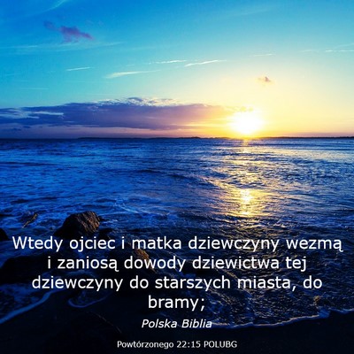 Picture 03 - Powtórzonego 22:15 POLUBG - Wtedy ojciec i matka dziewczyny wezmą i zaniosą - Bible Verse Picture