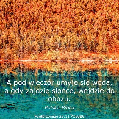 Picture 03 - Powtórzonego 23:11 POLUBG - A pod wieczór umyje się wodą, a gdy zajdzie - Bible Verse Picture