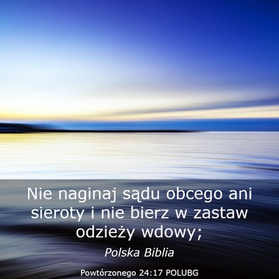 Picture 03 - Powtórzonego 24:17 POLUBG - Nie naginaj sądu obcego ani sieroty i nie bierz - Bible Verse Picture