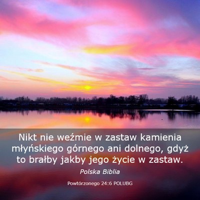 Picture 03 - Powtórzonego 24:6 POLUBG - Nikt nie weźmie w zastaw kamienia młyńskiego - Bible Verse Picture