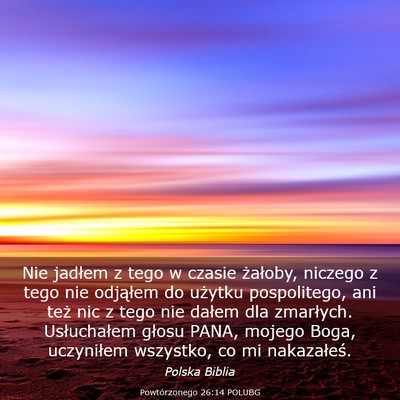 Picture 03 - Powtórzonego 26:14 POLUBG - Nie jadłem z tego w czasie żałoby, niczego z - Bible Verse Picture