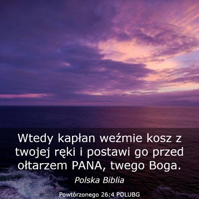 Picture 03 - Powtórzonego 26:4 POLUBG - Wtedy kapłan weźmie kosz z twojej ręki i - Bible Verse Picture