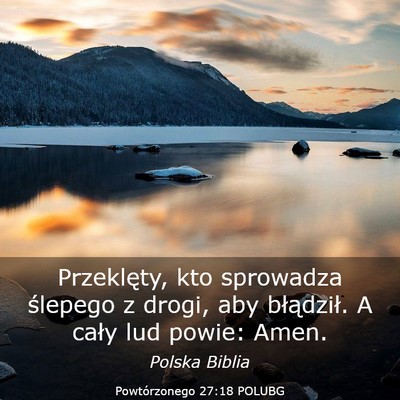 Picture 03 - Powtórzonego 27:18 POLUBG - Przeklęty, kto sprowadza ślepego z drogi, aby - Bible Verse Picture