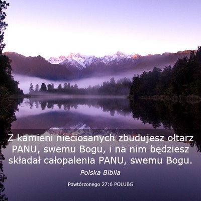 Picture 03 - Powtórzonego 27:6 POLUBG - Z kamieni nieciosanych zbudujesz ołtarz PANU, - Bible Verse Picture