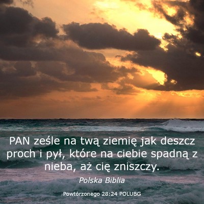 Picture 03 - Powtórzonego 28:24 POLUBG - PAN ześle na twą ziemię jak deszcz proch i - Bible Verse Picture