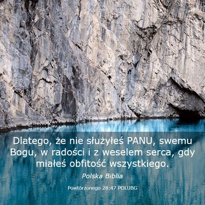Picture 03 - Powtórzonego 28:47 POLUBG - Dlatego, że nie służyłeś PANU, swemu Bogu, w - Bible Verse Picture