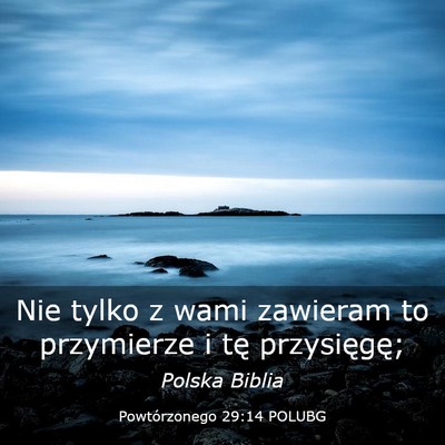 Picture 03 - Powtórzonego 29:14 POLUBG - Nie tylko z wami zawieram to przymierze i tę - Bible Verse Picture