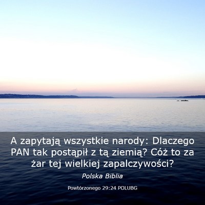 Picture 03 - Powtórzonego 29:24 POLUBG - A zapytają wszystkie narody: Dlaczego PAN tak - Bible Verse Picture