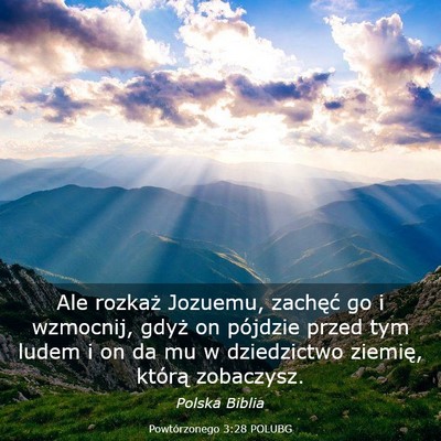 Picture 03 - Powtórzonego 3:28 POLUBG - Ale rozkaż Jozuemu, zachęć go i wzmocnij, - Bible Verse Picture