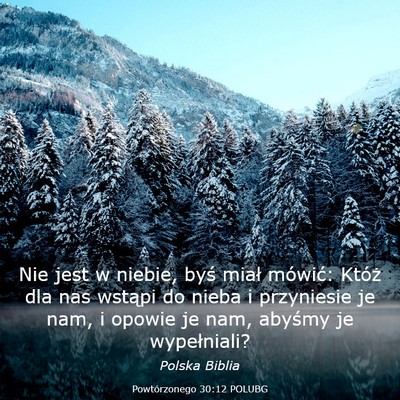 Picture 03 - Powtórzonego 30:12 POLUBG - Nie jest w niebie, byś miał mówić: Któż dla - Bible Verse Picture