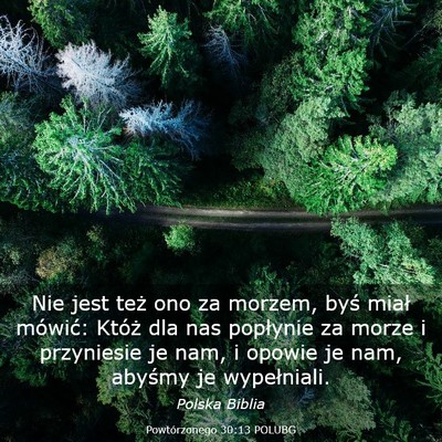 Picture 03 - Powtórzonego 30:13 POLUBG - Nie jest też ono za morzem, byś miał mówić: - Bible Verse Picture