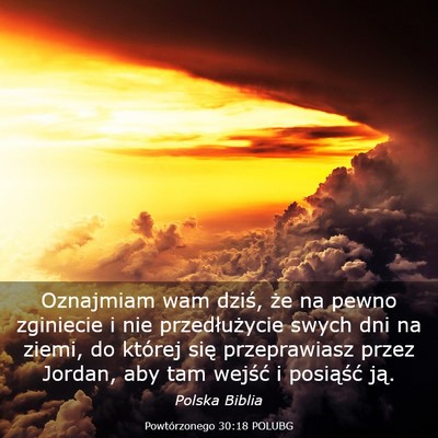 Picture 03 - Powtórzonego 30:18 POLUBG - Oznajmiam wam dziś, że na pewno zginiecie i nie - Bible Verse Picture
