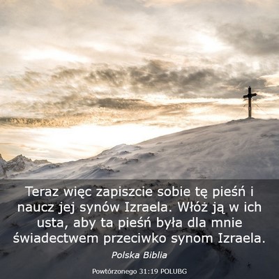 Picture 03 - Powtórzonego 31:19 POLUBG - Teraz więc zapiszcie sobie tę pieśń i naucz - Bible Verse Picture