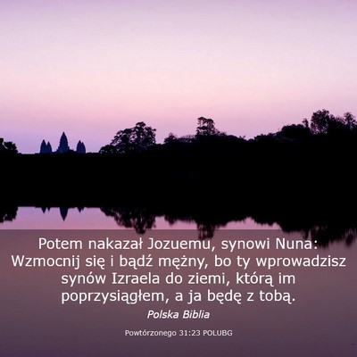 Picture 03 - Powtórzonego 31:23 POLUBG - Potem nakazał Jozuemu, synowi Nuna: Wzmocnij - Bible Verse Picture