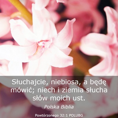 Picture 03 - Powtórzonego 32:1 POLUBG - Słuchajcie, niebiosa, a będę mówić; niech i - Bible Verse Picture