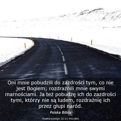 Picture 03 - Powtórzonego 32:21 POLUBG - Oni mnie pobudzili do zazdrości tym, co nie jest - Bible Verse Picture