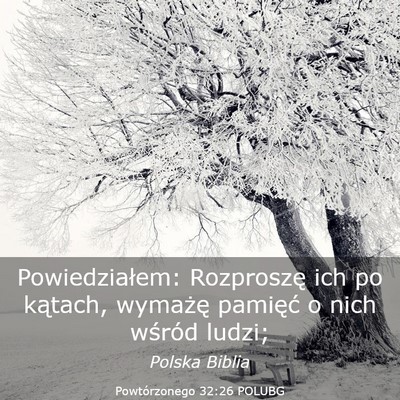 Picture 03 - Powtórzonego 32:26 POLUBG - Powiedziałem: Rozproszę ich po kątach, - Bible Verse Picture