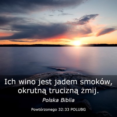 Picture 03 - Powtórzonego 32:33 POLUBG - Ich wino jest jadem smoków, okrutną trucizną - Bible Verse Picture
