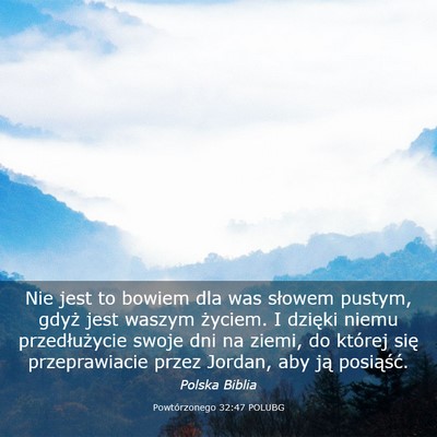 Picture 03 - Powtórzonego 32:47 POLUBG - Nie jest to bowiem dla was słowem pustym, gdyż - Bible Verse Picture