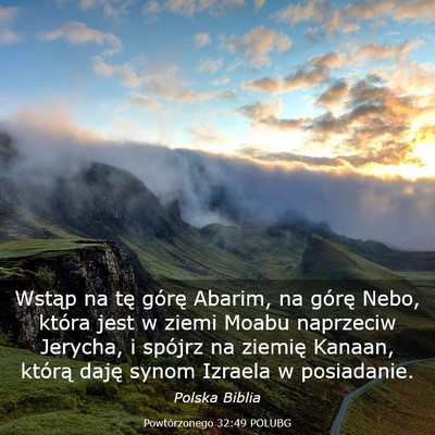Picture 03 - Powtórzonego 32:49 POLUBG - Wstąp na tę górę Abarim, na górę Nebo, - Bible Verse Picture